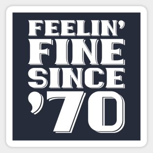 Feeling Fine Since '70 Sticker